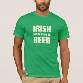 St Patrick Tag - ich wünsche, dass Sie Bier waren T-Shirt