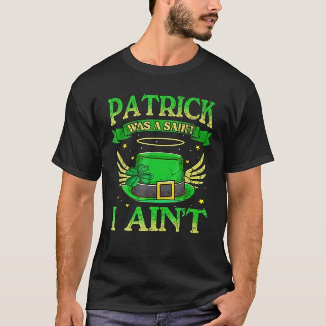 St Patrick war ein Heiliger I Ain nicht lustige ir T-Shirt (Vorderseite)