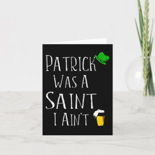 St. Patrick war ein Heiliger I Ain't Fun St Paddy' Karte