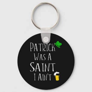 St. Patrick war ein Heiliger I Ain't Fun St Paddy' Schlüsselanhänger