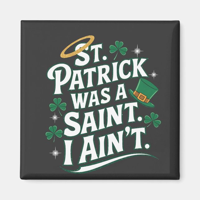 St. Patrick war ein Heiliger, ich bin nicht lustig Magnet (Vorne)