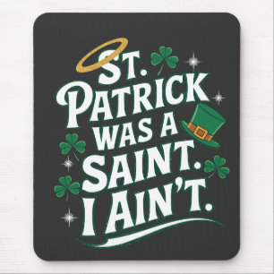 St. Patrick war ein Heiliger, ich bin nicht lustig Mousepad