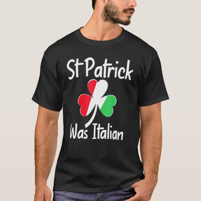 St. Patrick Was Italian St. Patrick's Day Funny It T-Shirt (Vorderseite)