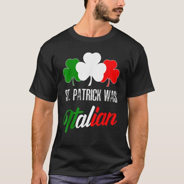 St Patrick Was Italian St Patrick's Day Italian Fl T-Shirt (Vorderseite)