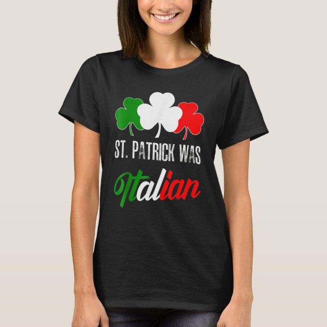 St Patrick Was Italian St Patrick's Day Italian Fl T-Shirt (Vorderseite)
