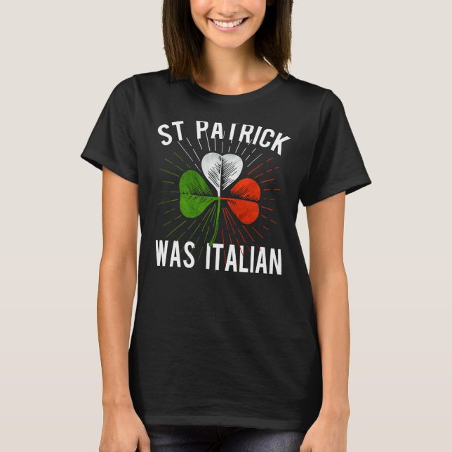 St Patrick Was Italian St Patrick's Irish Day T-Shirt (Vorderseite)