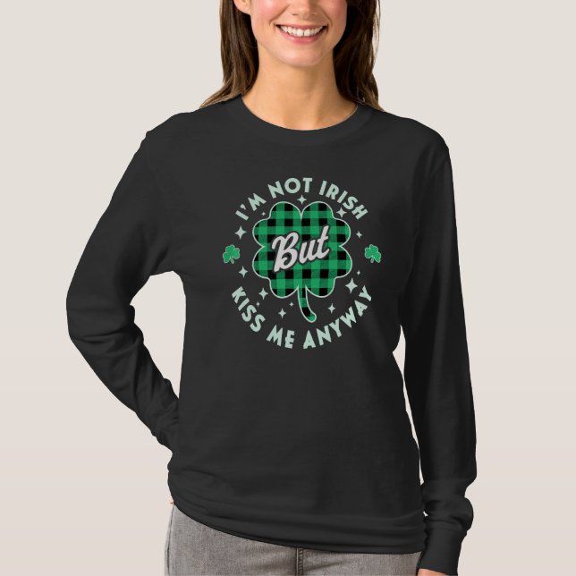 St Patricks Day bin ich nicht irisch Kiss Me irgen T-Shirt (Vorderseite)