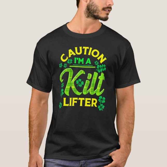 St Patrick's Day Caution I'm A Kilt Lifter T-Shirt (Vorderseite)