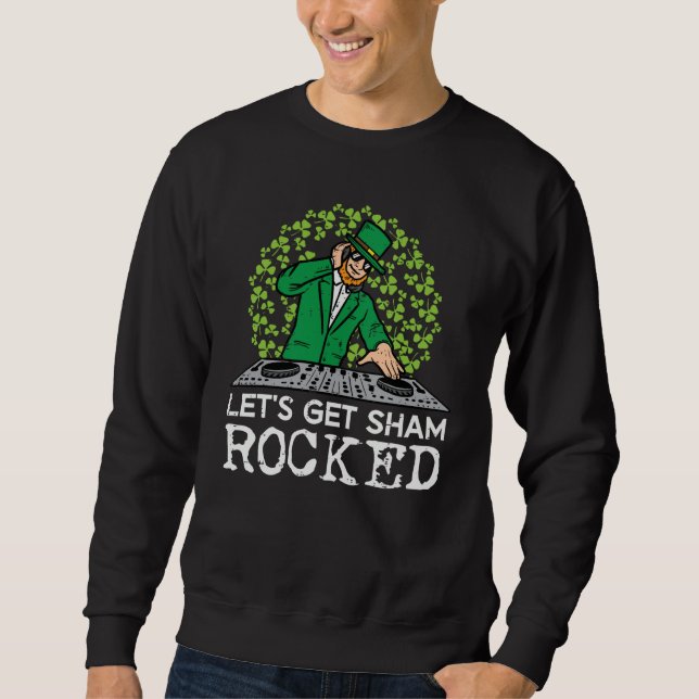 St Patricks Day Dj Lets Get Sham Rocked Saint Padd Sweatshirt (Vorderseite)
