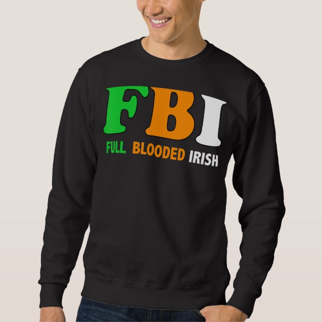 St Patrick's Day Fbi Full Blooded Irish 1 Sweatshirt (Vorderseite)