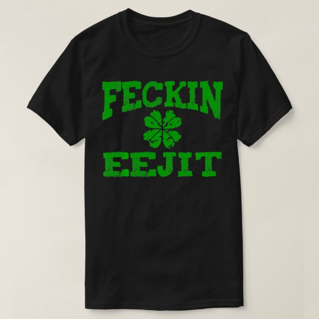 St Patricks Day Feckin Eejit Funny Irish Drink T-Shirt (Design vorne)