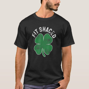 St Patricks Day Fit Shaced Funny Irish Drinks S T-Shirt