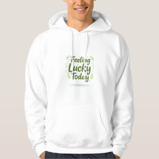 St. Patrick's Day Fühle mich heute Glücklich Hood Hoodie