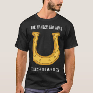 St Patrick's Day Harder Work Luckier T-Shirt