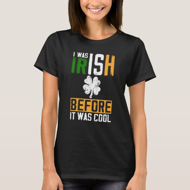 St Patrick's Day I Was Irish Before It Was Cool T-Shirt (Vorderseite)