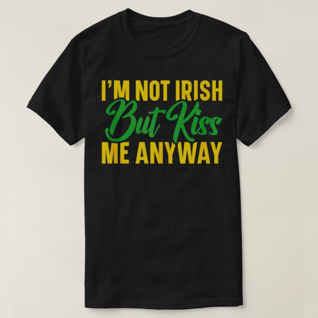St Patricks Day Im nicht Irish, aber Kiss Me Anywa T-Shirt (Design vorne)