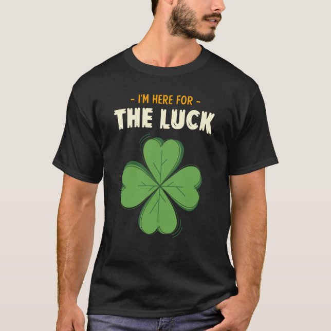 St Patricks Day Irish I'm Here For The Luck Lucky  T-Shirt (Vorderseite)