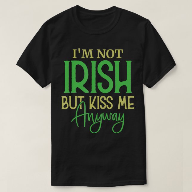 St Patricks Day Irish IM nicht irosh, aber küssen  T-Shirt (Design vorne)