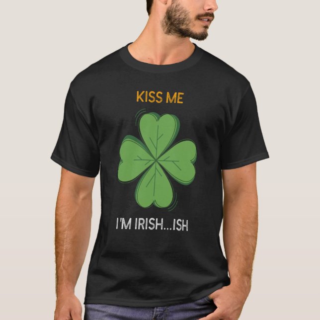St Patricks Day Irish Kiss Me I'm Irish Ish C T-Shirt (Vorderseite)