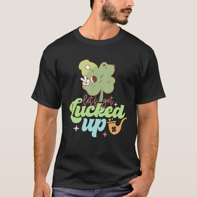 St Patricks Day Irish Let's Get Lucked Up Funny Sh T-Shirt (Vorderseite)