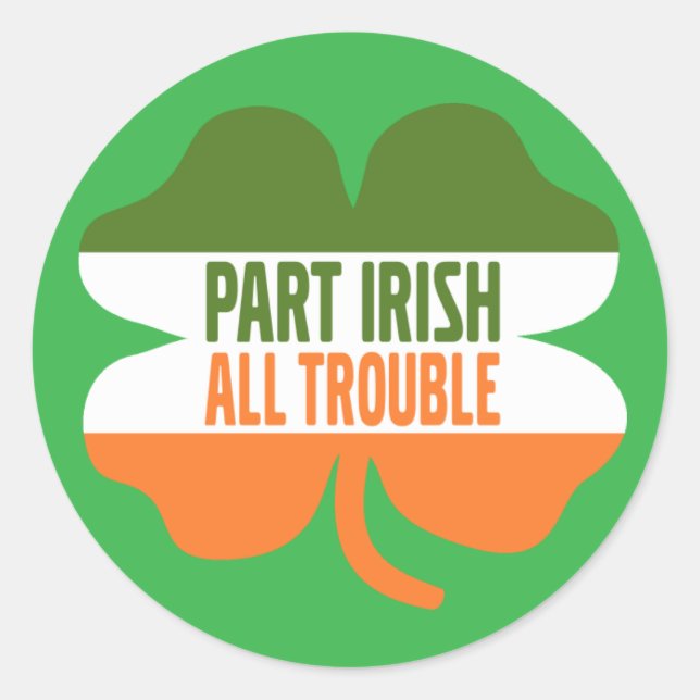 St Patricks Day Kleeblatt - Teil Irish All Trouble Runder Aufkleber (Vorderseite)