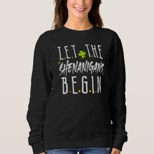 St Patrick's Day Lass The Shenanigans Begin Irish Sweatshirt