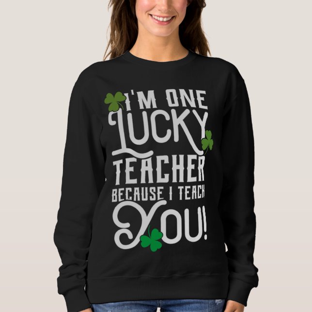 St. Patrick's Day Lehrer Design Glücklich Weil Ich Sweatshirt (Vorderseite)