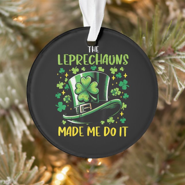 St Patricks Day Leprechauns Made Me Do it Ornament (Baum)
