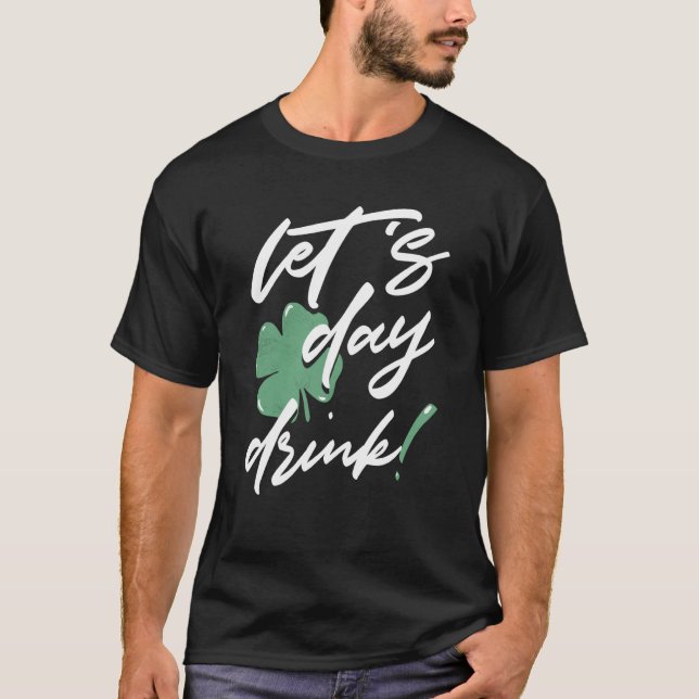 St Patricks Day Let's Day Drink Irish Shamrock St  T-Shirt (Vorderseite)
