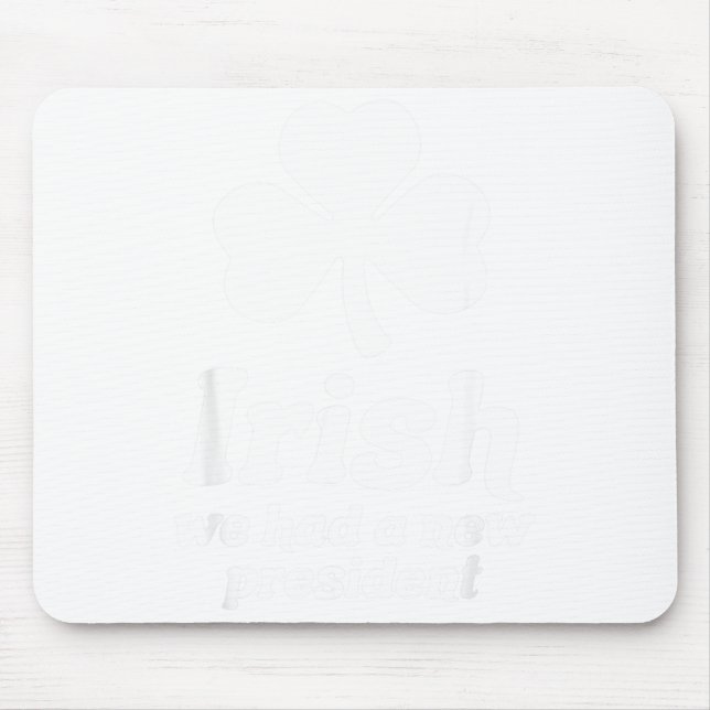 St Patricks Day Liberal Irish We Had A New Preside Mousepad (Vorne)