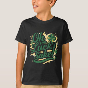 St. Patricks Day Lustig Oh Um Des Glückes Willen K T-Shirt