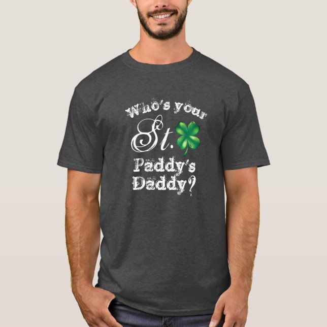 St. Patricks Day Lustiger Wer ist dein Daddy? Herr T-Shirt (Vorderseite)