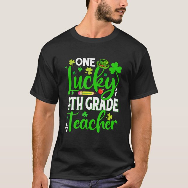 St. Patrick's Day One Lucky 4th Grade Teacher Sh T-Shirt (Vorderseite)
