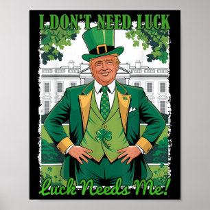 St Patricks Day Politischer Trump I Dont Need Luck Poster
