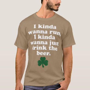 St Patricks Day RunningI Kinda Wanna Run T-Shirt