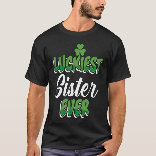 St Patrick's Day saying Luckiest Sister ever T-Shirt (Vorderseite)