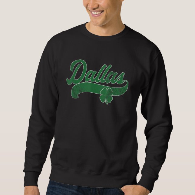 St. Patrick's Day Shamrock Dallas Texas TX Gift Ir Sweatshirt (Vorderseite)