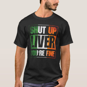St. Patrick's Day Shut Up Liver Du bist feine C Co T-Shirt