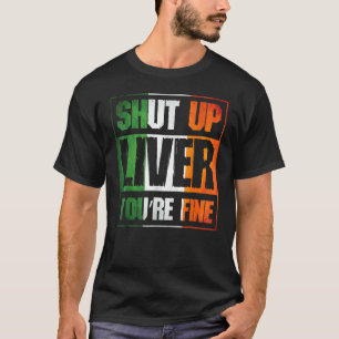St. Patrick's Day Shut Up Liver Du bist gut C Kost T-Shirt