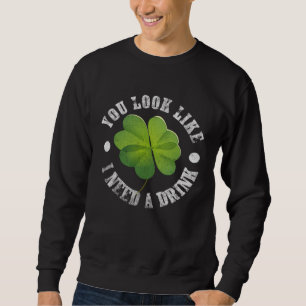 St. Patrick's Day Sie sehen aus, als ob ich ein Bi Sweatshirt