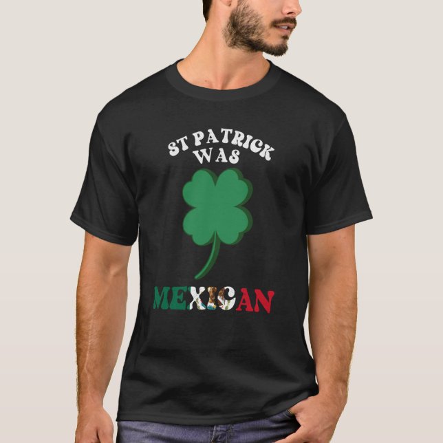 St Patricks Day St Patrick Was Mexican Lucky Shamr T-Shirt (Vorderseite)
