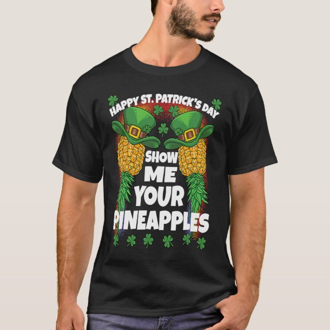 St Patricks Day Swinger Show Me Your Pineapples Sw T-Shirt (Vorderseite)