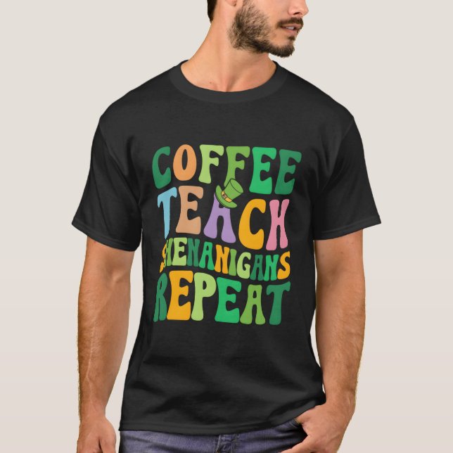 St Patricks Day Teacher Coffee Teach Shenanigans R T-Shirt (Vorderseite)