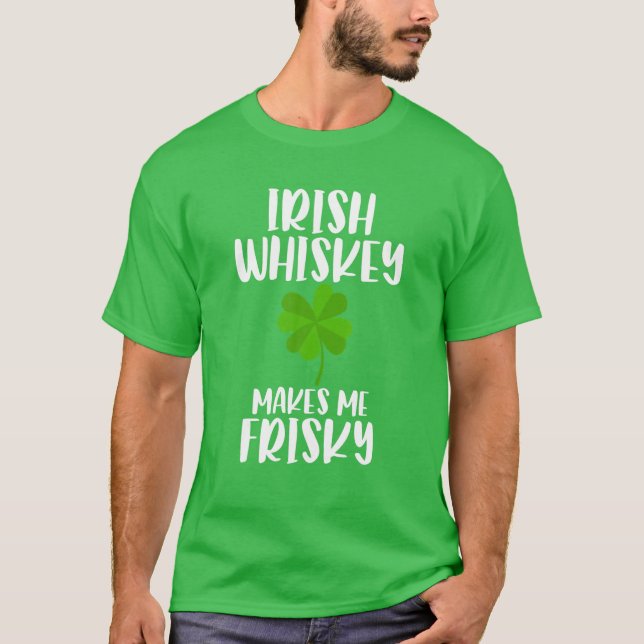 St Patrick's Day Tee Irish Whiskey Makes Me Frisky (Vorderseite)