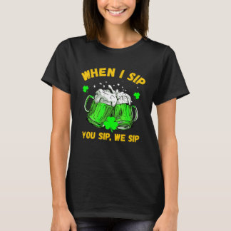 St. Patrick's Day  Trinken Wenn ich nippe, nippen  T-Shirt