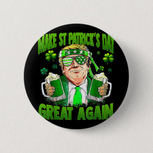 St Patricks Day wieder groß, Funny Trump Men W Button