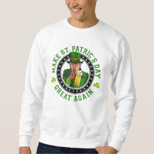 St Patricks Day wieder großartig Funny Trump Sweatshirt