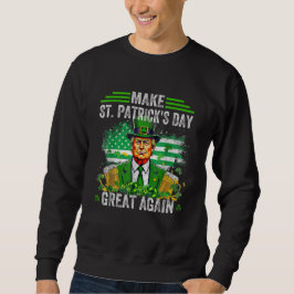 St Patricks Day wieder großartig Funny Trump Sweatshirt