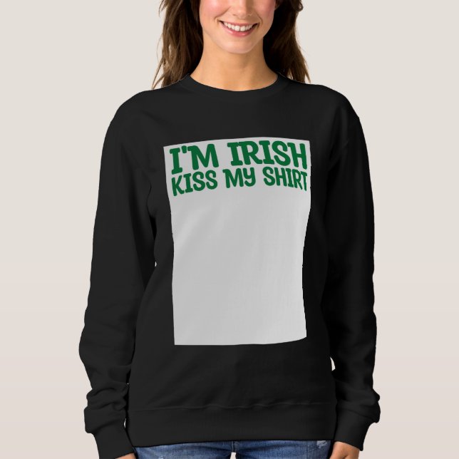 St Patricks Kiss Me I'm Irish Kiss Me Anyway Kisse Sweatshirt (Vorderseite)