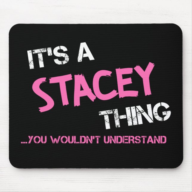 Stacey, was man T - Shirt nicht verstehen würde Mousepad (Vorne)